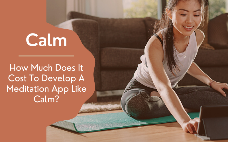 How Much Does It Cost To Develop A Meditation App Like Calm