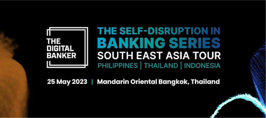The Self-Disruption in Banking Series – South-East Asia Tour (Thailand)