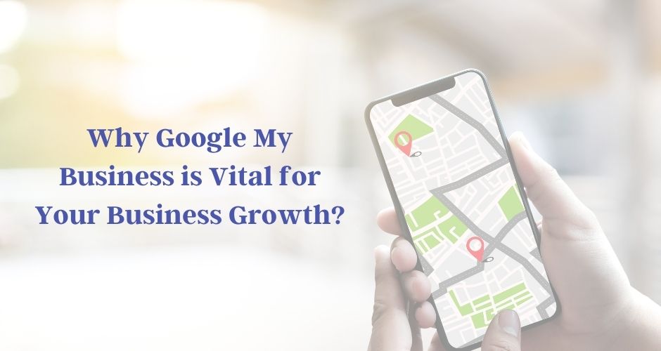 Why Google My Business is Vital for Your Business Growth?