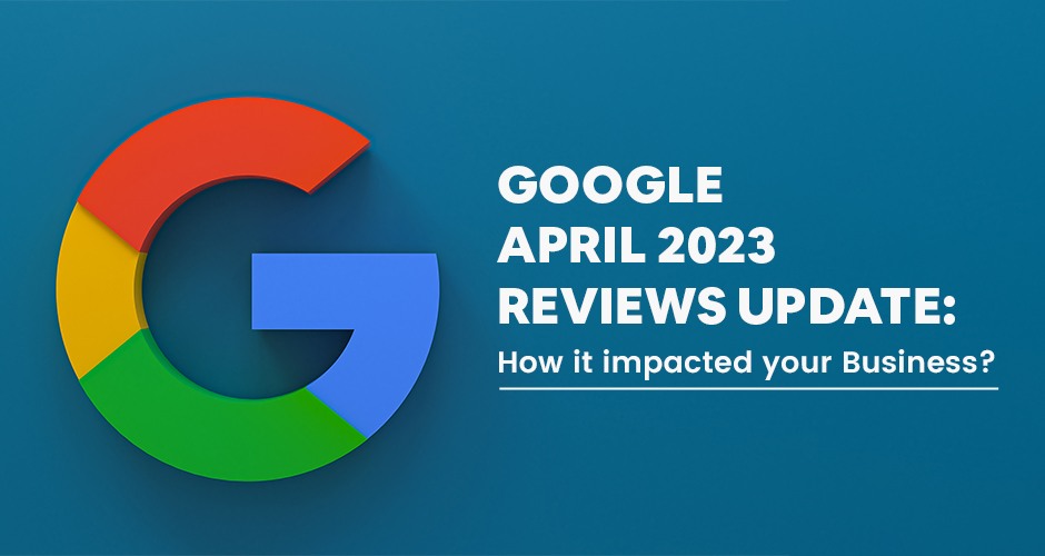 google april 2023 reviews update- how it impacted your business