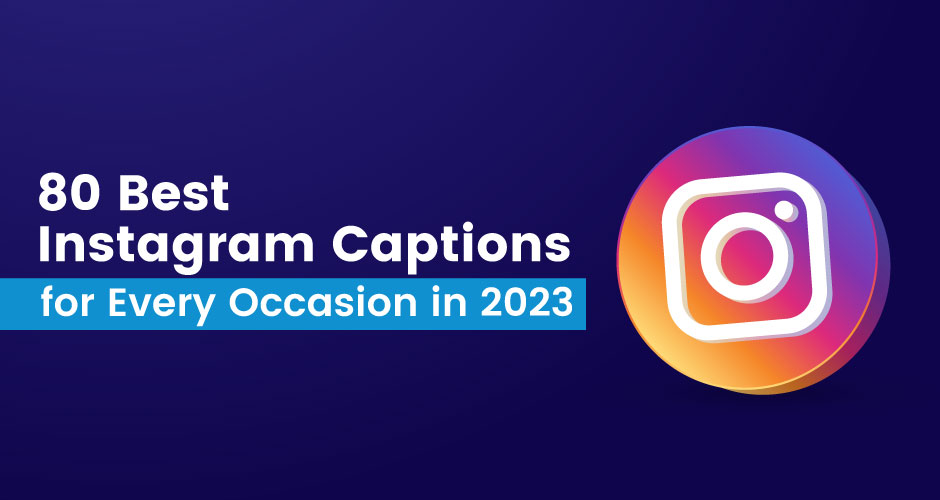 80 Best Instagram Captions for Every Occasion in 2023