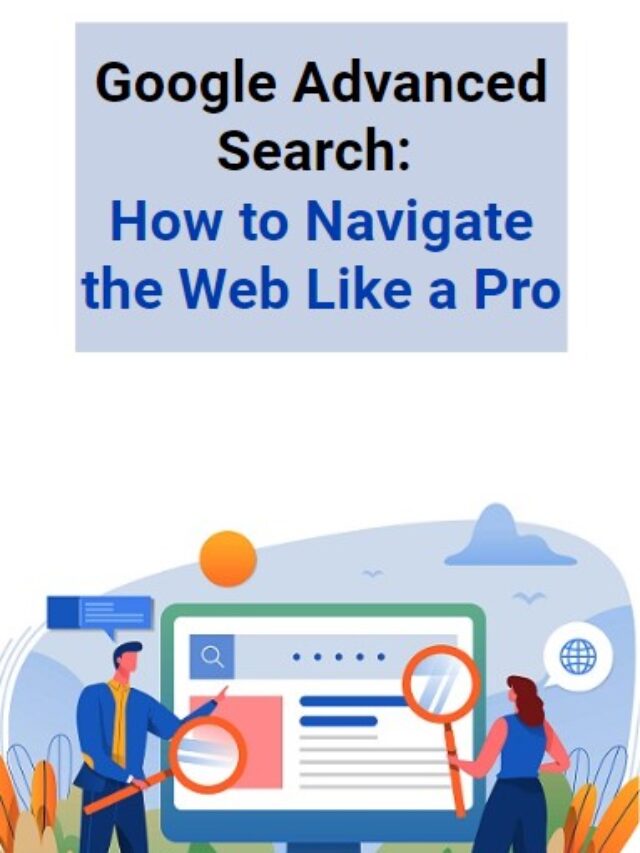 Google Advanced Search: How to Navigate the Web Like a Pro