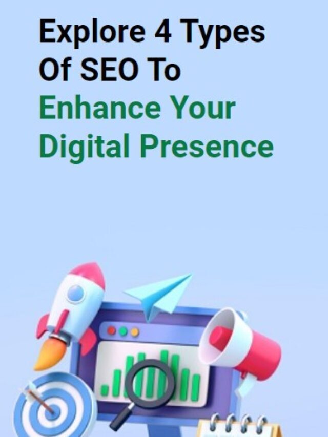 Explore 4 Types of SEO To Enhance Your Digital Presence