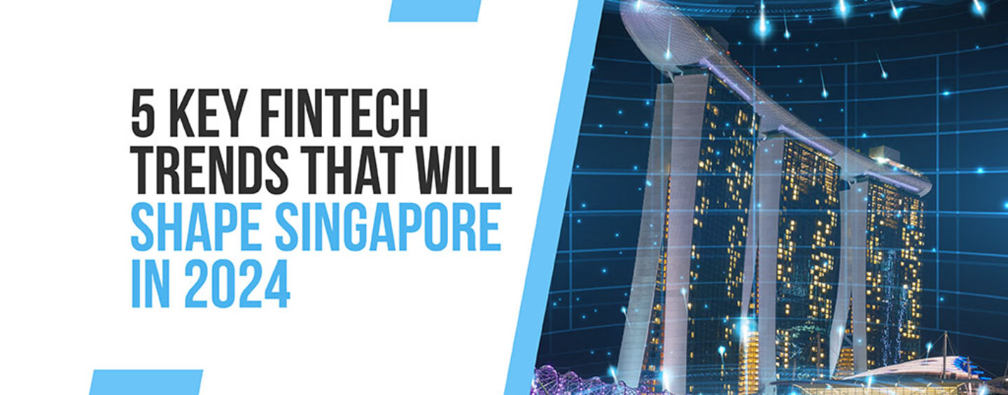 5 главных тенденций в сфере финансовых технологий, которые определят Сингапур в 2024 году