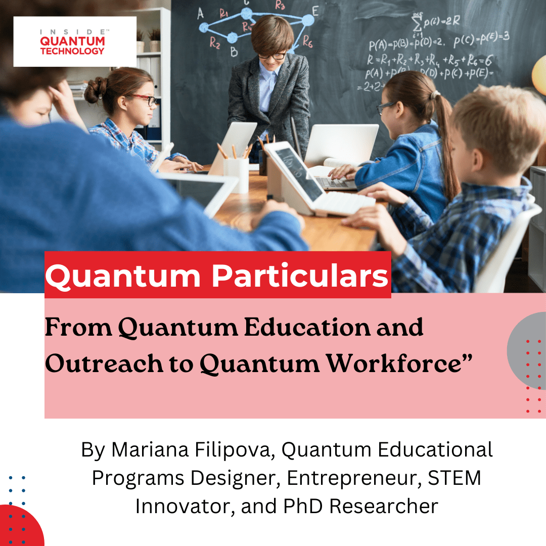 ماریانا فیلیپووا، نویسنده مهمان توضیح می‌دهد که آموزش کوانتومی یک عامل کلیدی در ایجاد نیروی کار کوانتومی موفق است.