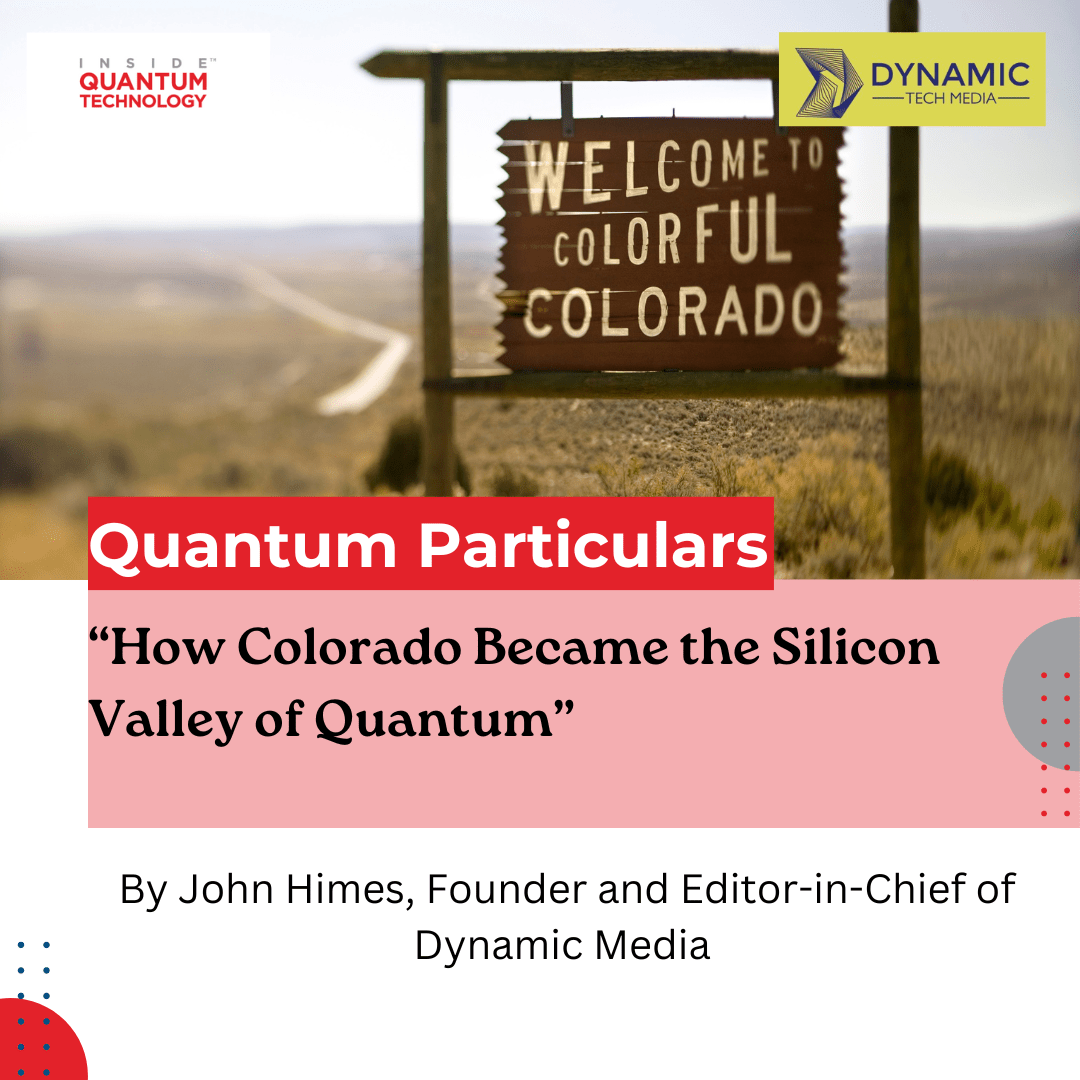 John Himes, Dynamic Tech Median perustaja, keskustelee Coloradon kvanttiekosysteemin kasvusta alkaen sen alkuperätarinoista nykyaikaan.