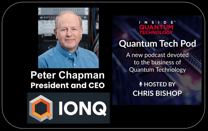 Peter Chapman, CEO of quantum computing company IonQ, discusses his career and journey with IQT Tech Pod host Christopher Bishop.