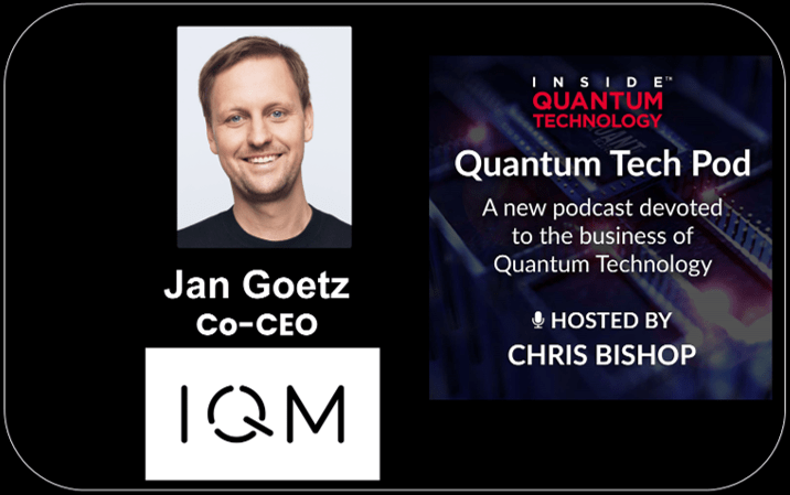 El presentador de Quantum Tech Pod, Christopher Bishop, entrevista al director ejecutivo de IQM, Jan Goetz, para el episodio más reciente del podcast.