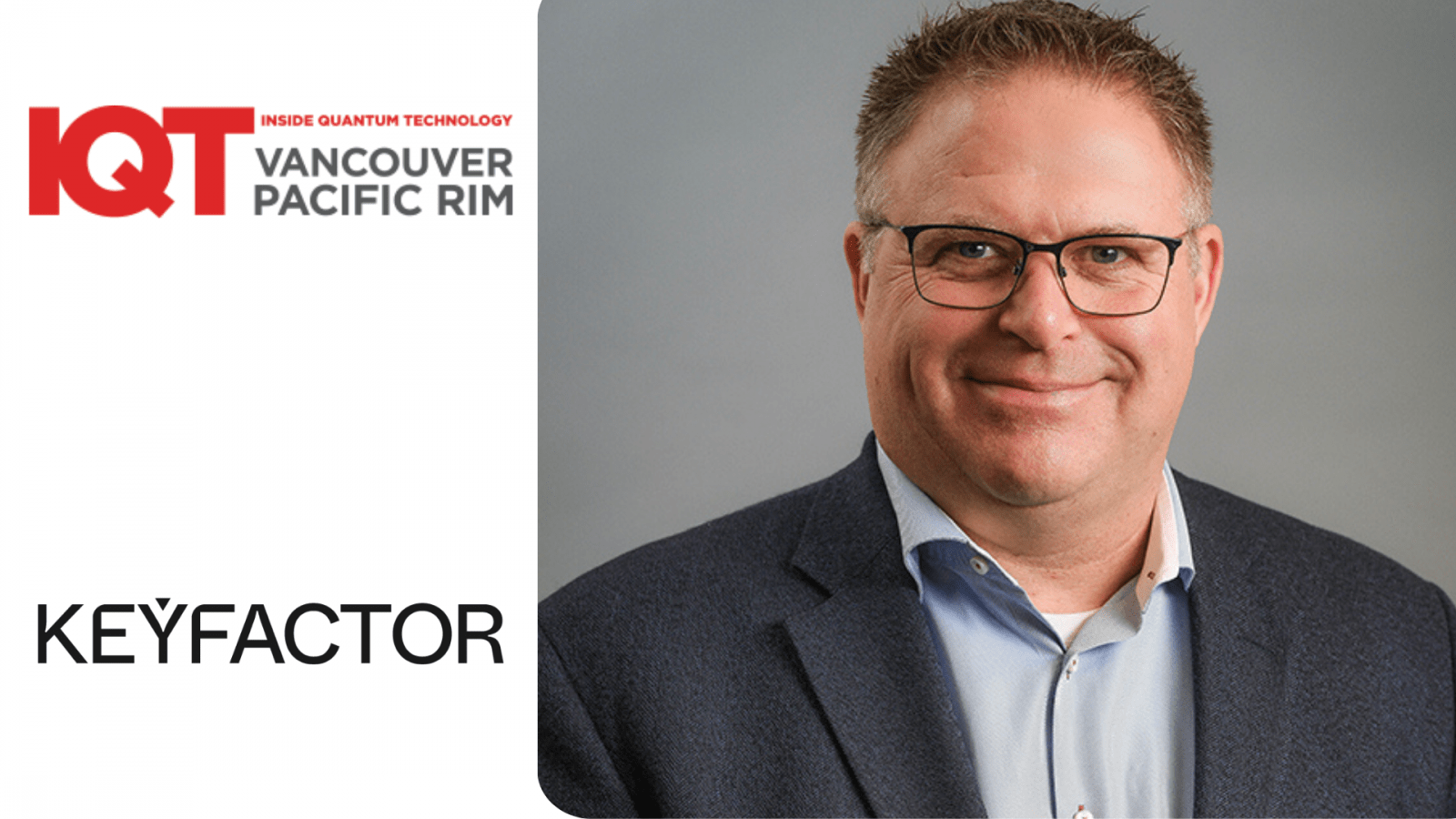 Chris Hickman, a Keyfactor CSO-ja, 2024-es előadó az IQT Vancouver/Pacific Rim konferencián júniusban