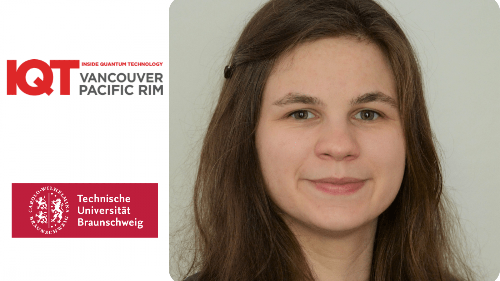 Franziska Greinert, wissenschaftliche Mitarbeiterin an der Technischen Universität Braunschweig, ist IQT Vancouver/Pacific Rim Speaker für die Konferenz 2024