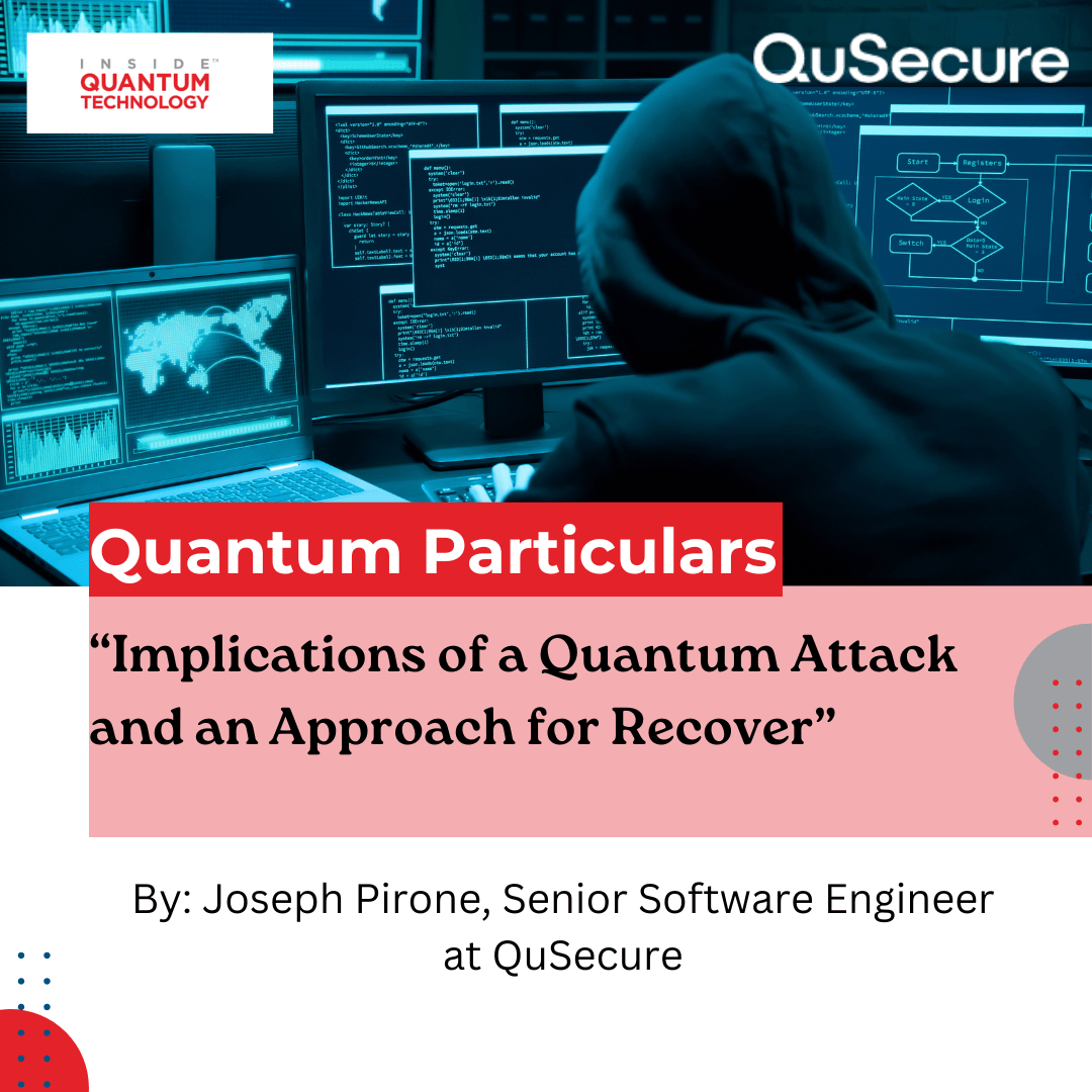 In a new guest article, QuSecure Senior Software Engineer Joseph Pirone discusses the implications of a quantum attack on data security.