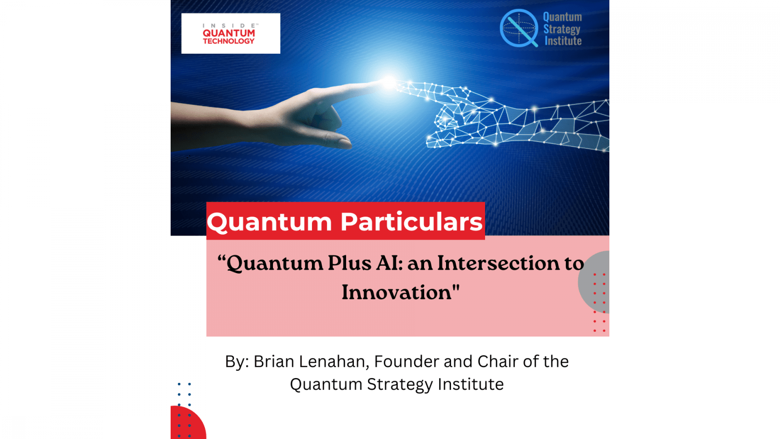 Uudessa vierasartikkelissa Quantum Strategy Instituten perustaja ja puheenjohtaja Brian Lenahan käsittelee tekoälyn ja kvanttilaskennan risteyskohtaa.