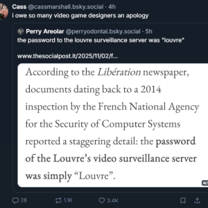 Post-heist reports reveal the password for the Louvre's video surveillance was 'Louvre,' and suddenly the dumpster-tier opsec of videogame NPCs seems a lot less absurd